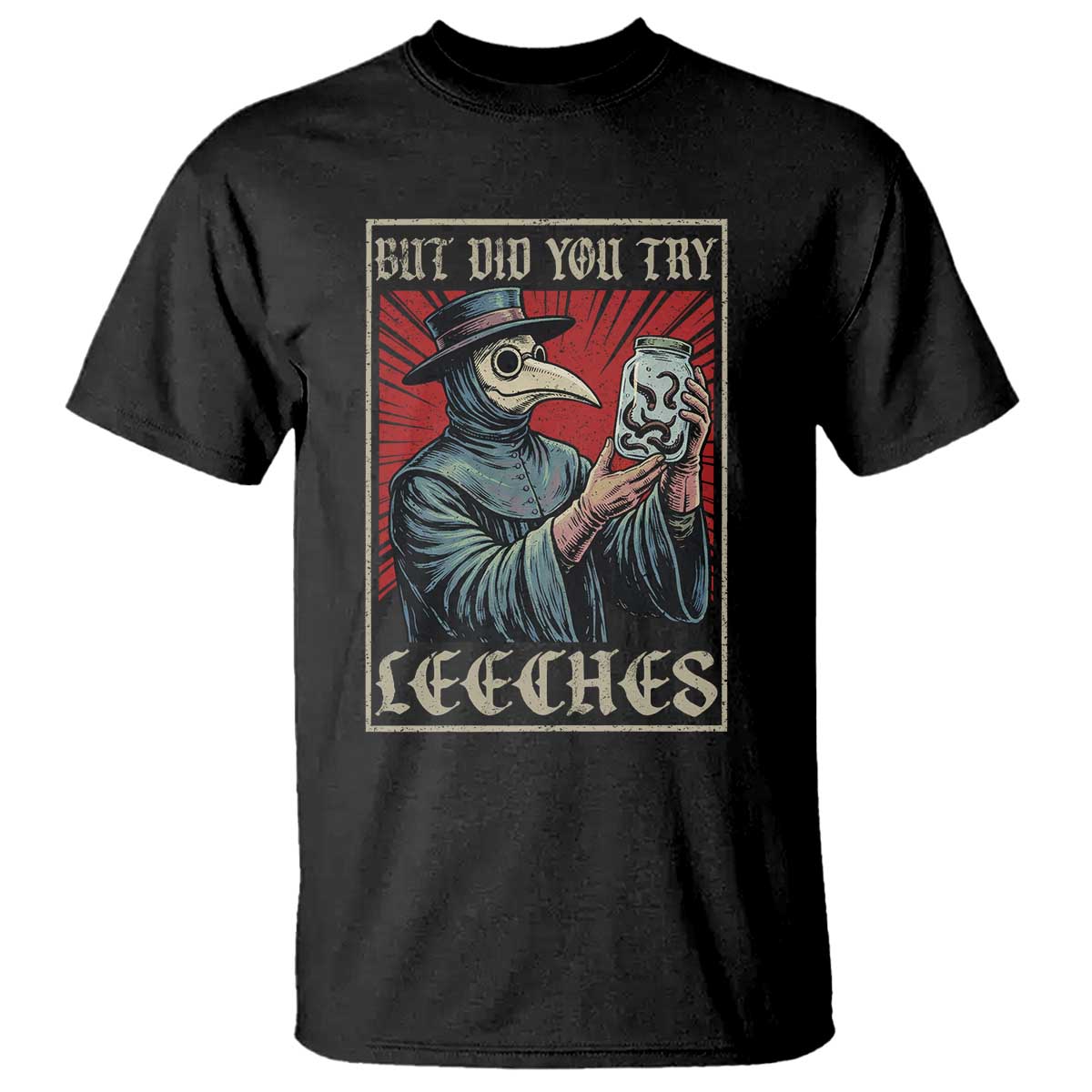 But Did You Try Leeches Plague Doctor T Shirt Funny Middle Age Medicines