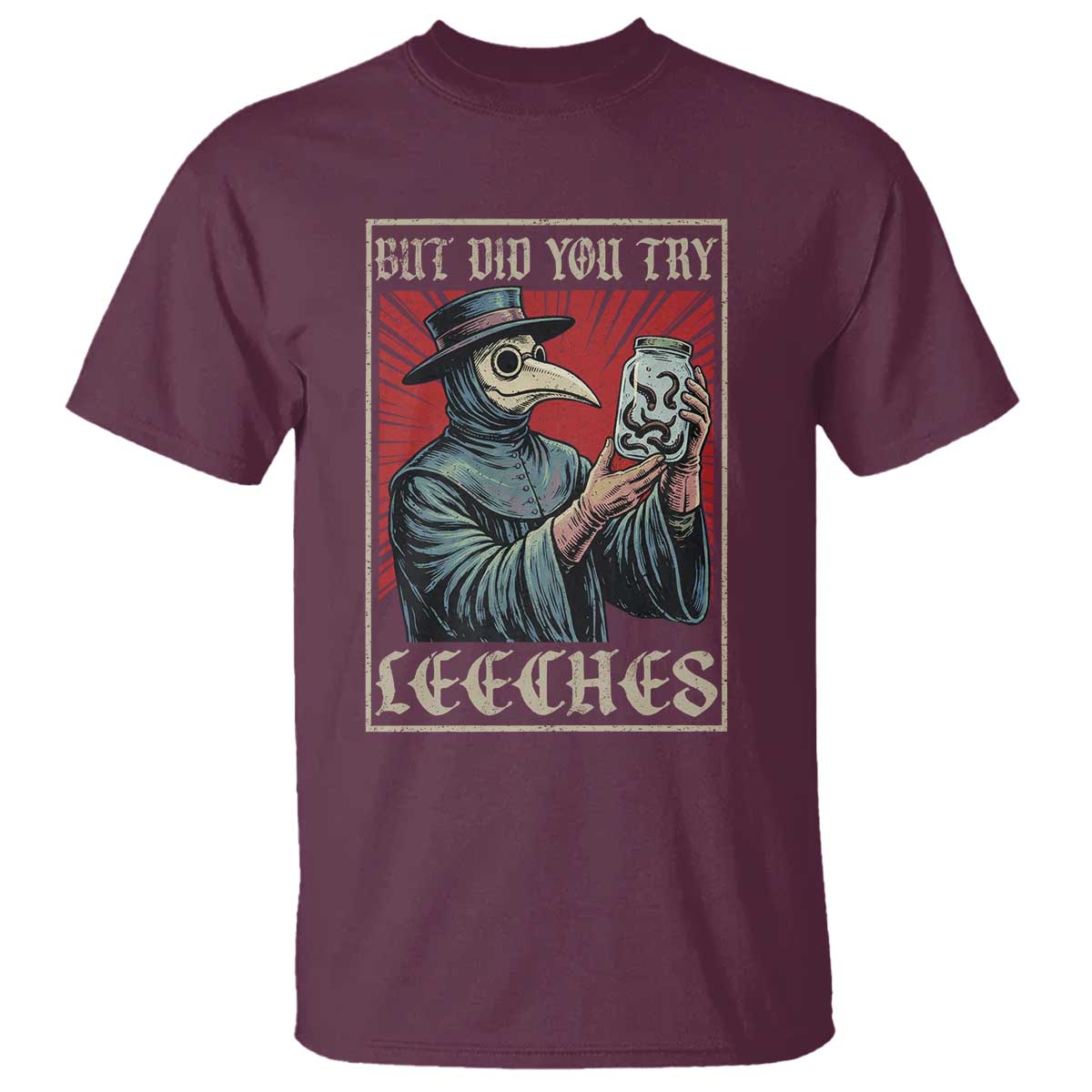 But Did You Try Leeches Plague Doctor T Shirt Funny Middle Age Medicines