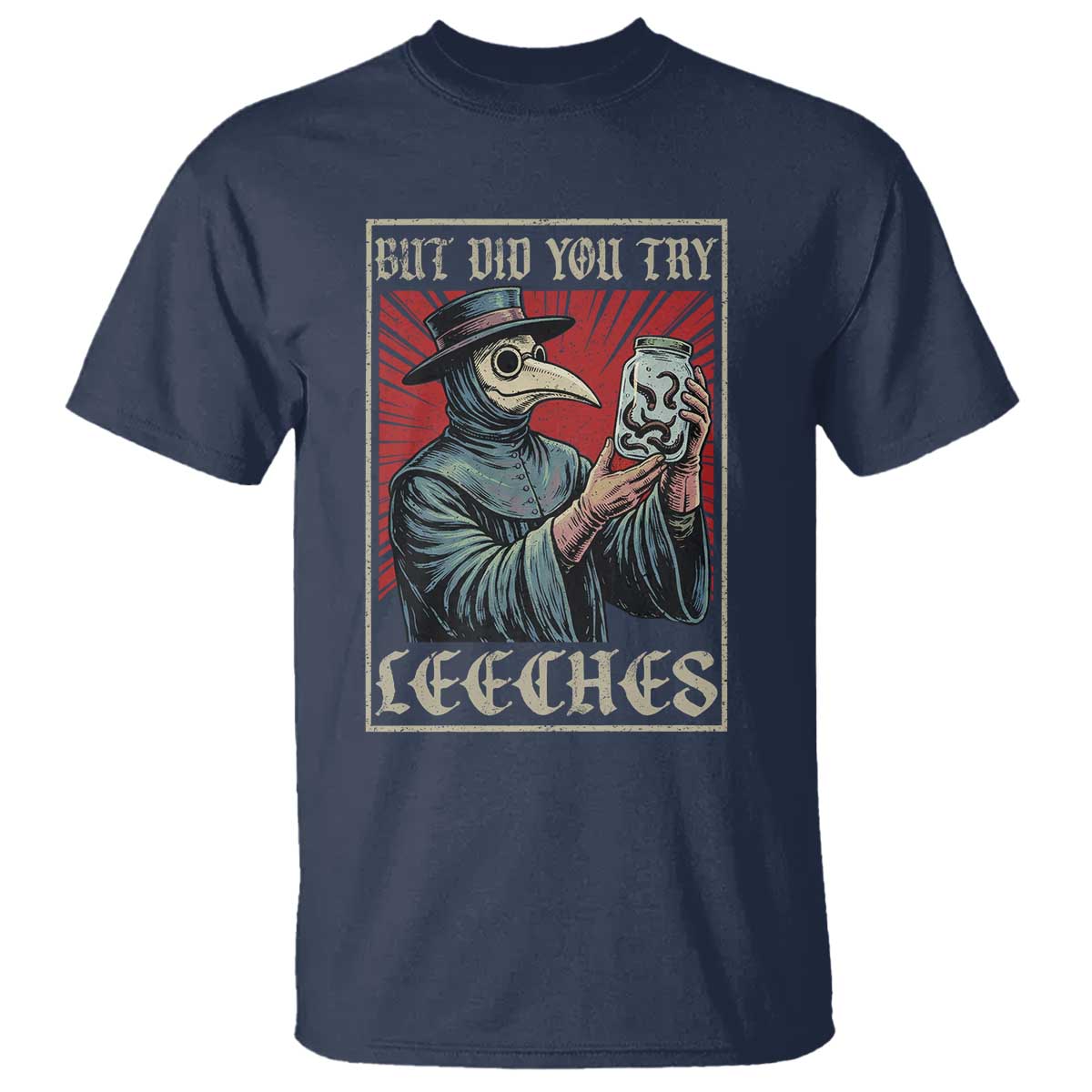 But Did You Try Leeches Plague Doctor T Shirt Funny Middle Age Medicines