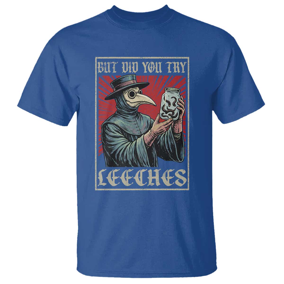 But Did You Try Leeches Plague Doctor T Shirt Funny Middle Age Medicines