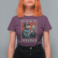 But Did You Try Leeches Plague Doctor T Shirt For Women Funny Middle Age Medicines