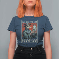 But Did You Try Leeches Plague Doctor T Shirt For Women Funny Middle Age Medicines