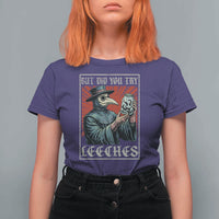 But Did You Try Leeches Plague Doctor T Shirt For Women Funny Middle Age Medicines