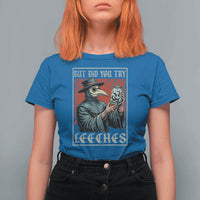 But Did You Try Leeches Plague Doctor T Shirt For Women Funny Middle Age Medicines