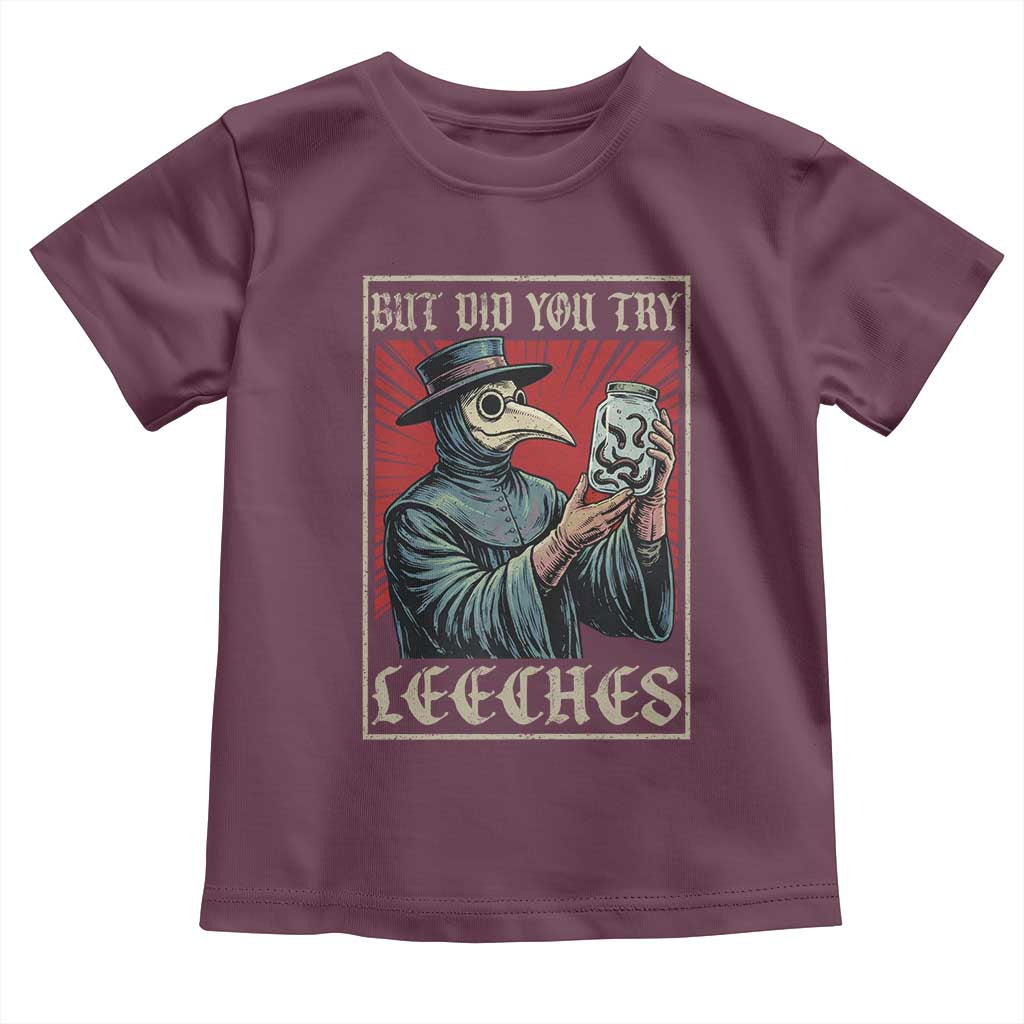 But Did You Try Leeches Plague Doctor Toddler T Shirt Funny Middle Age Medicines