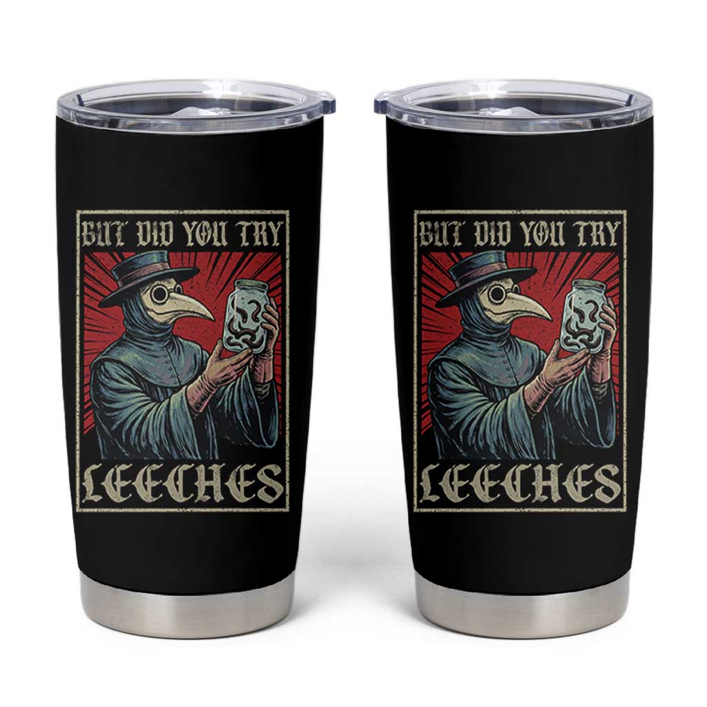 But Did You Try Leeches Plague Doctor Tumbler Cup Funny Middle Age Medicines