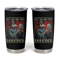 But Did You Try Leeches Plague Doctor Tumbler Cup Funny Middle Age Medicines