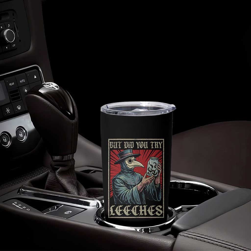 But Did You Try Leeches Plague Doctor Tumbler Cup Funny Middle Age Medicines
