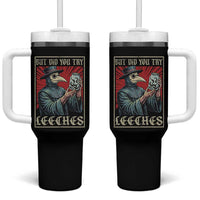 But Did You Try Leeches Plague Doctor Tumbler With Handle Funny Middle Age Medicines