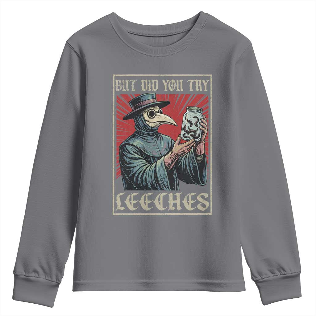 But Did You Try Leeches Plague Doctor Youth Sweatshirt Funny Middle Age Medicines