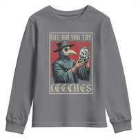 But Did You Try Leeches Plague Doctor Youth Sweatshirt Funny Middle Age Medicines