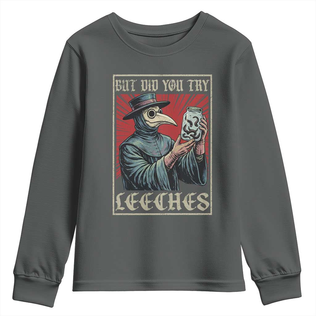 But Did You Try Leeches Plague Doctor Youth Sweatshirt Funny Middle Age Medicines