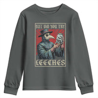 But Did You Try Leeches Plague Doctor Youth Sweatshirt Funny Middle Age Medicines