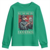 But Did You Try Leeches Plague Doctor Youth Sweatshirt Funny Middle Age Medicines