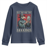 But Did You Try Leeches Plague Doctor Youth Sweatshirt Funny Middle Age Medicines