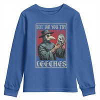 But Did You Try Leeches Plague Doctor Youth Sweatshirt Funny Middle Age Medicines