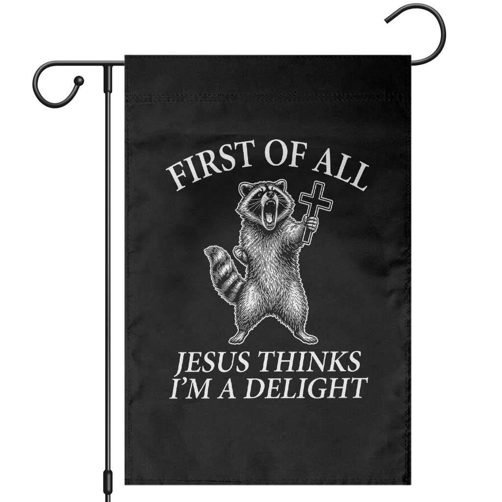 First of All Jesus Thinks I Am A Delight Garden Flag Funny Raccoon