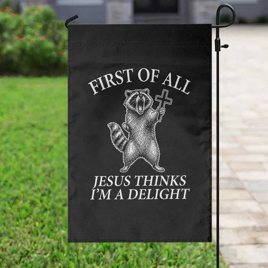 First of All Jesus Thinks I Am A Delight Garden Flag Funny Raccoon