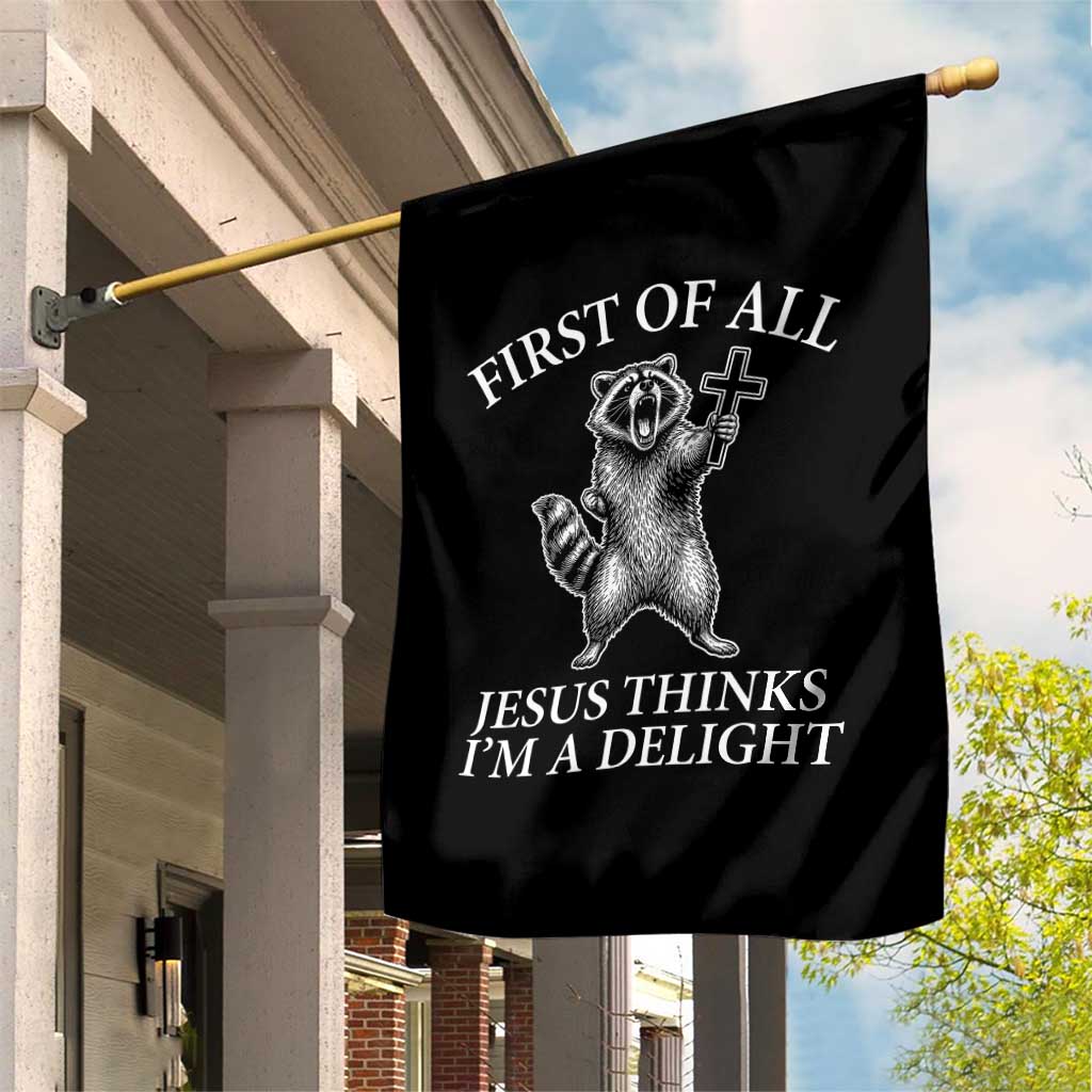 First of All Jesus Thinks I Am A Delight Garden Flag Funny Raccoon
