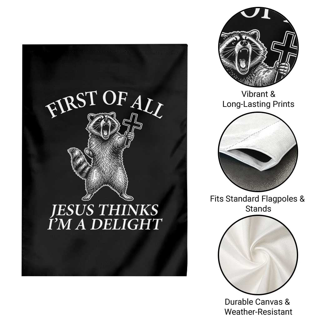 First of All Jesus Thinks I Am A Delight Garden Flag Funny Raccoon