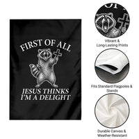 First of All Jesus Thinks I Am A Delight Garden Flag Funny Raccoon