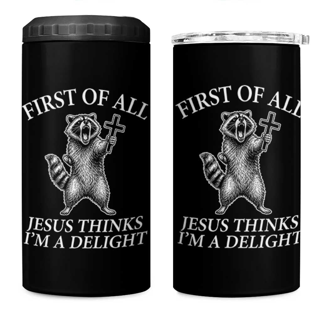 First of All Jesus Thinks I Am A Delight 4 in 1 Can Cooler Tumbler Funny Raccoon