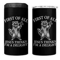 First of All Jesus Thinks I Am A Delight 4 in 1 Can Cooler Tumbler Funny Raccoon