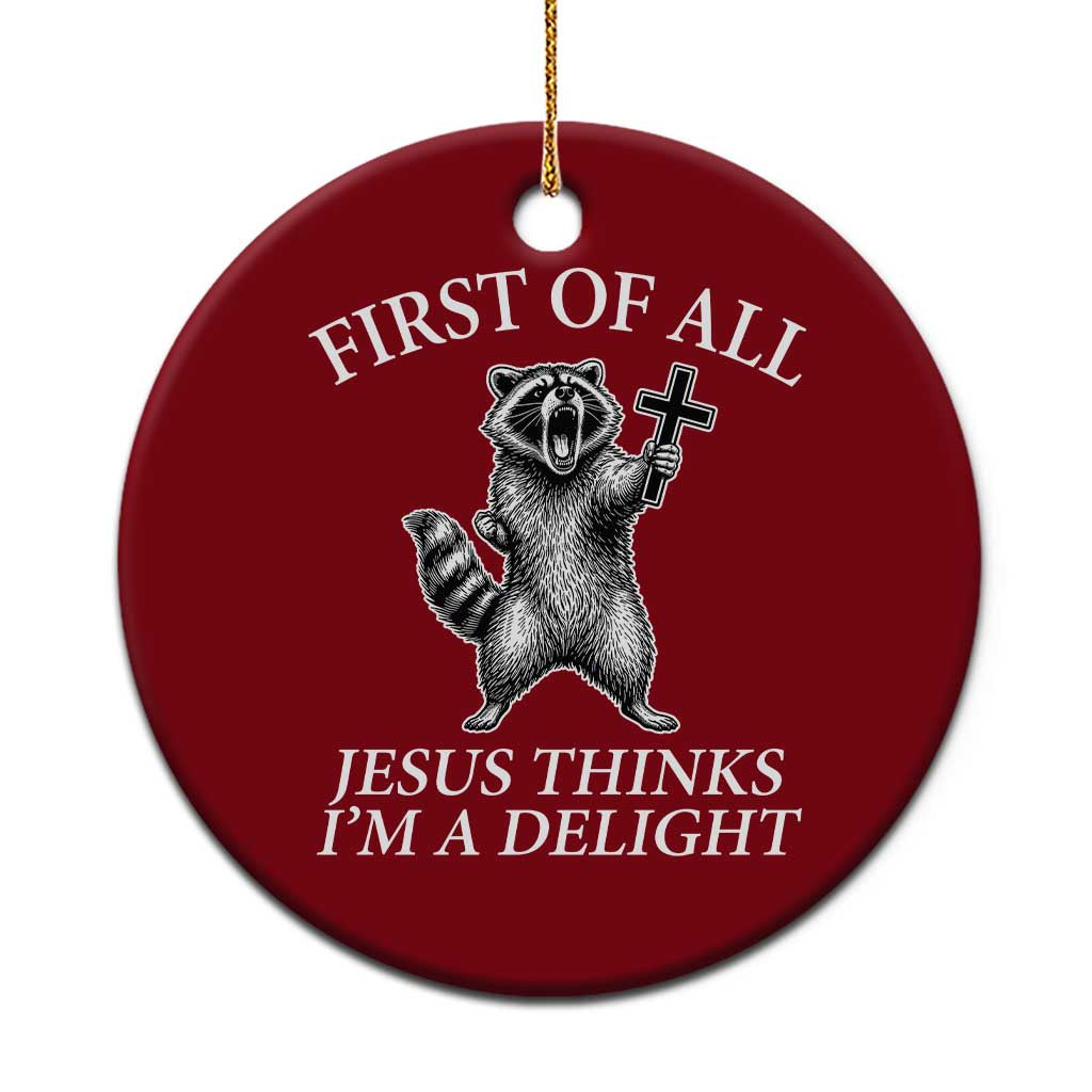 First of All Jesus Thinks I Am A Delight Ceramic Ornament Funny Raccoon