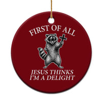 First of All Jesus Thinks I Am A Delight Ceramic Ornament Funny Raccoon