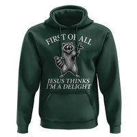 First of All Jesus Thinks I Am A Delight Hoodie Funny Raccoon