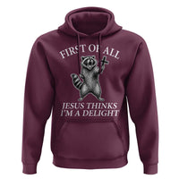 First of All Jesus Thinks I Am A Delight Hoodie Funny Raccoon
