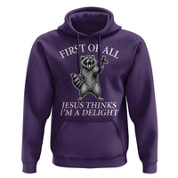 First of All Jesus Thinks I Am A Delight Hoodie Funny Raccoon