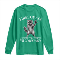 First of All Jesus Thinks I Am A Delight Long Sleeve Shirt Funny Raccoon