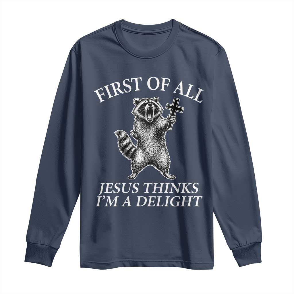 First of All Jesus Thinks I Am A Delight Long Sleeve Shirt Funny Raccoon
