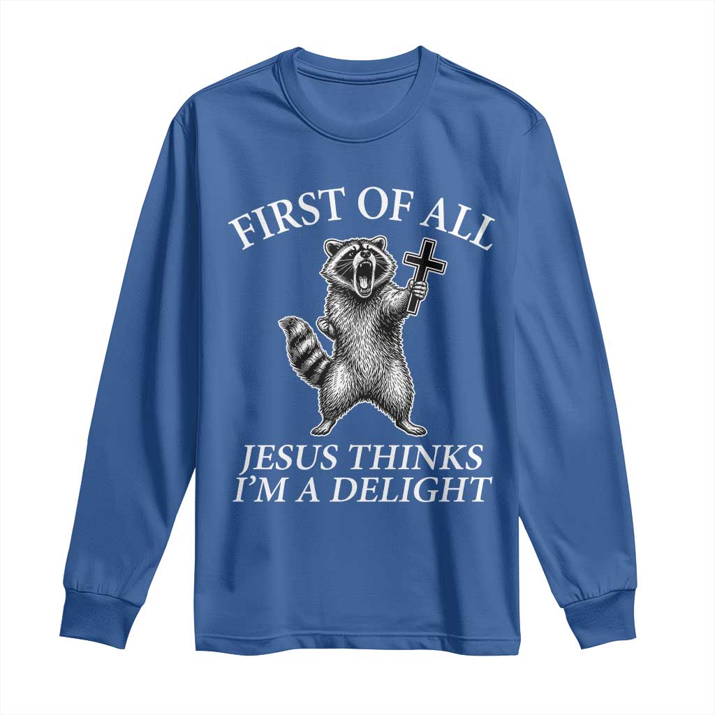 First of All Jesus Thinks I Am A Delight Long Sleeve Shirt Funny Raccoon