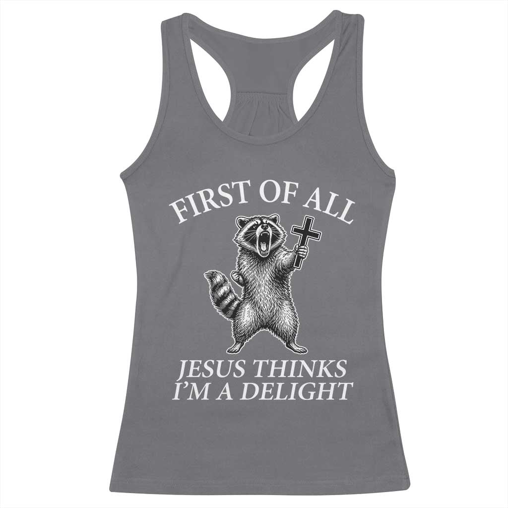 First of All Jesus Thinks I Am A Delight Racerback Tank Top Funny Raccoon