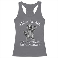 First of All Jesus Thinks I Am A Delight Racerback Tank Top Funny Raccoon