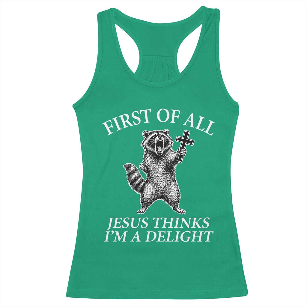 First of All Jesus Thinks I Am A Delight Racerback Tank Top Funny Raccoon