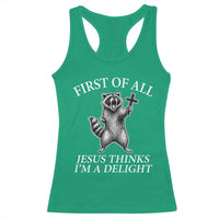 First of All Jesus Thinks I Am A Delight Racerback Tank Top Funny Raccoon