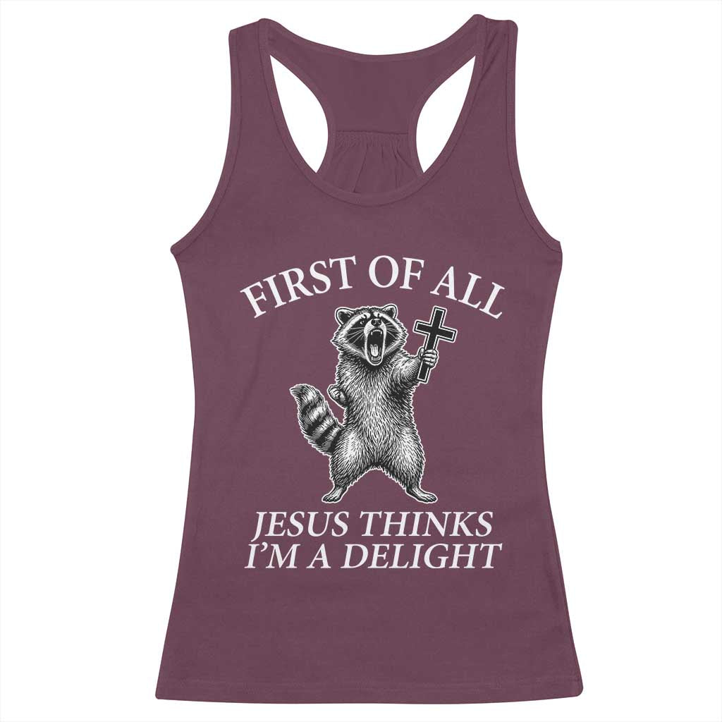First of All Jesus Thinks I Am A Delight Racerback Tank Top Funny Raccoon