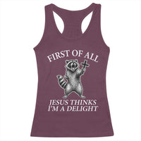 First of All Jesus Thinks I Am A Delight Racerback Tank Top Funny Raccoon