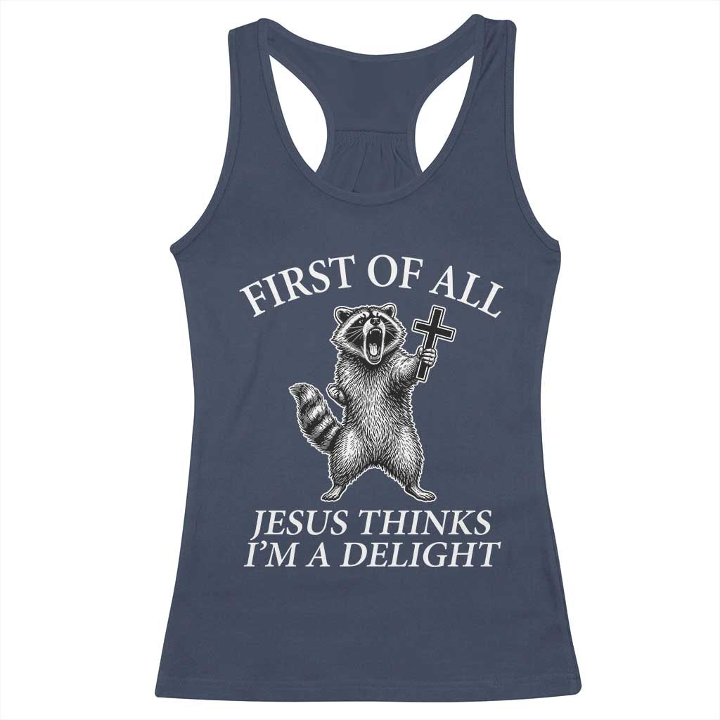 First of All Jesus Thinks I Am A Delight Racerback Tank Top Funny Raccoon