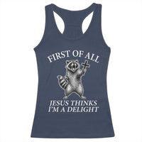First of All Jesus Thinks I Am A Delight Racerback Tank Top Funny Raccoon