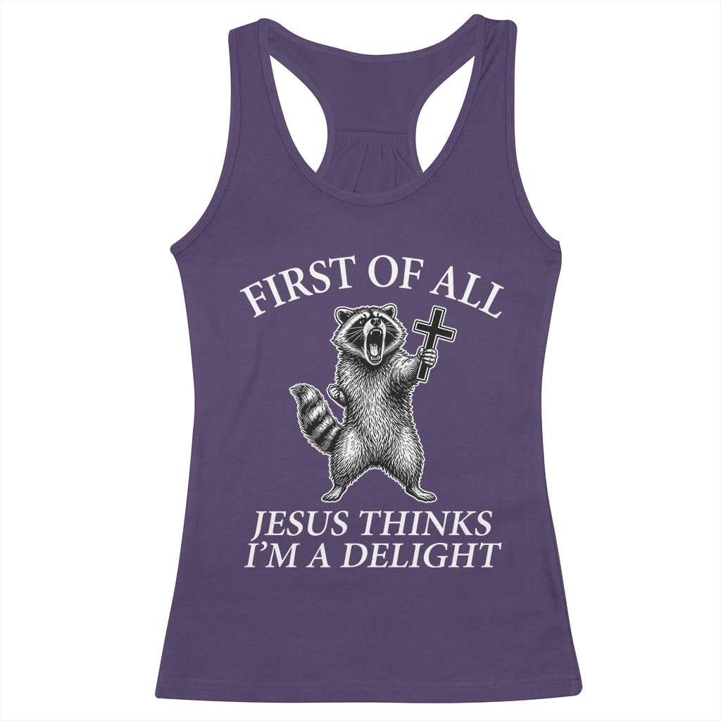 First of All Jesus Thinks I Am A Delight Racerback Tank Top Funny Raccoon