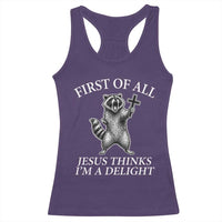 First of All Jesus Thinks I Am A Delight Racerback Tank Top Funny Raccoon