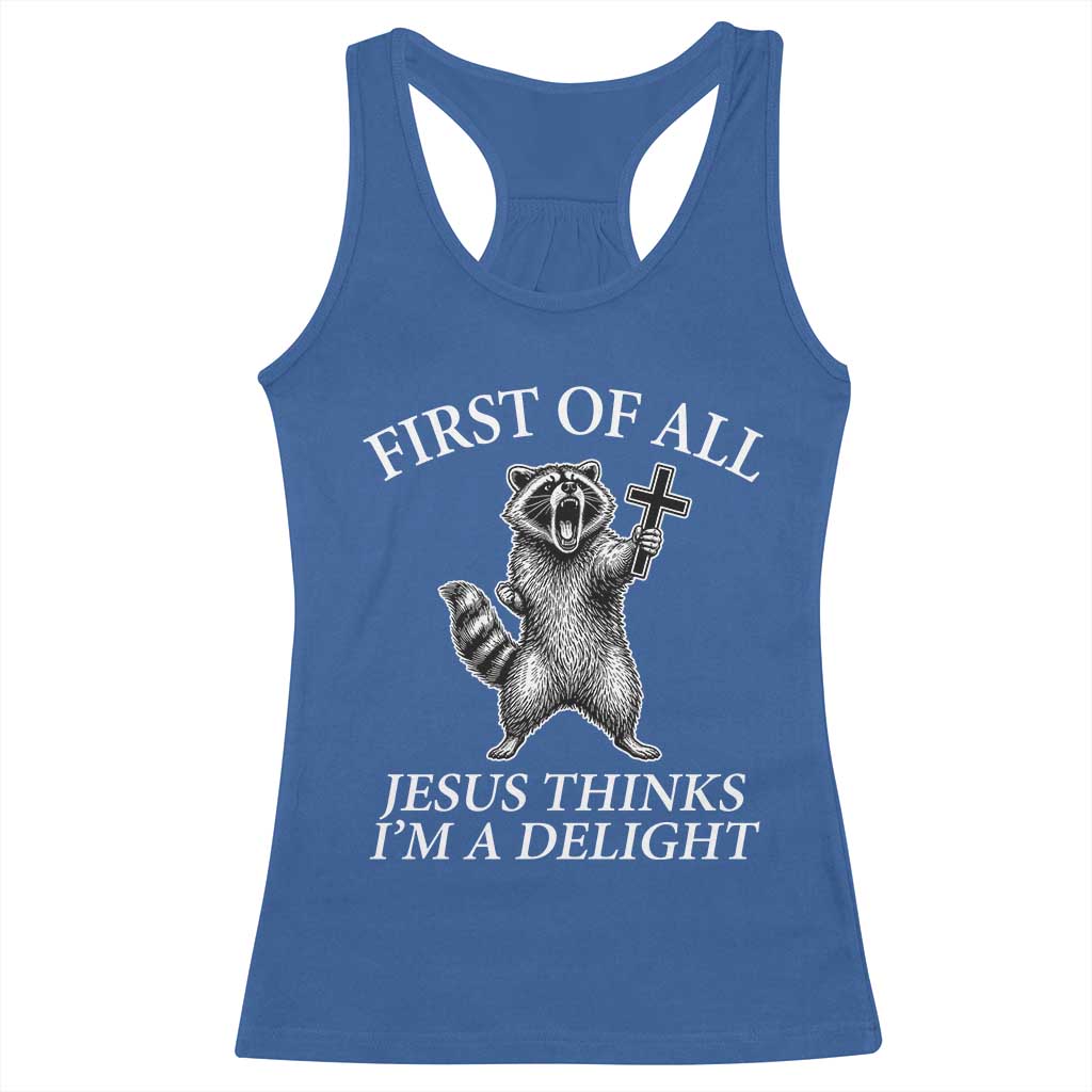 First of All Jesus Thinks I Am A Delight Racerback Tank Top Funny Raccoon