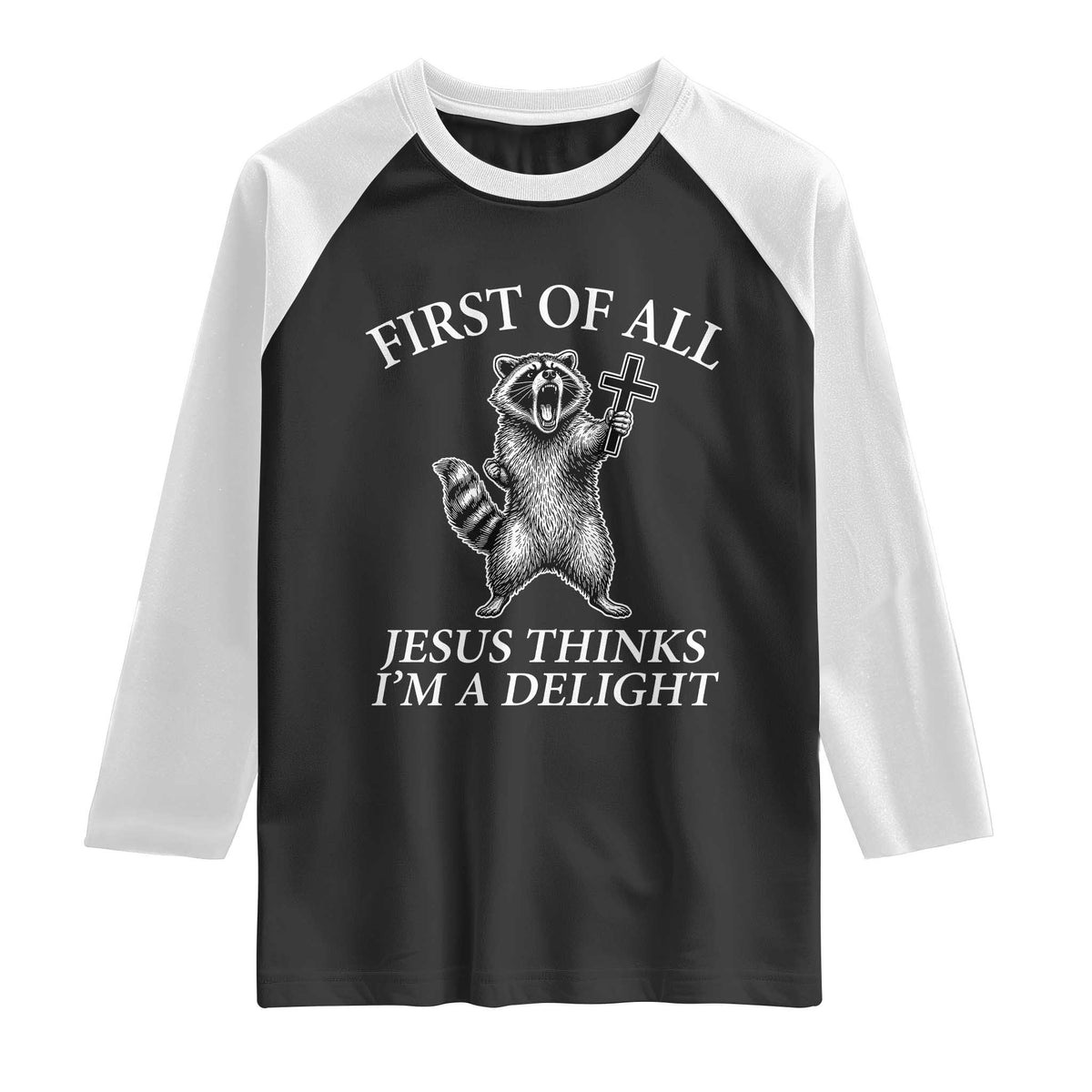 First of All Jesus Thinks I Am A Delight Raglan Shirt Funny Raccoon