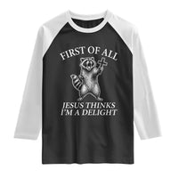 First of All Jesus Thinks I Am A Delight Raglan Shirt Funny Raccoon