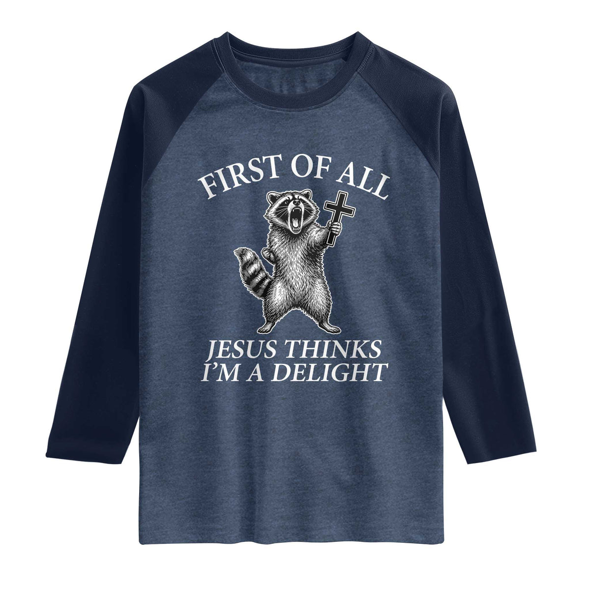 First of All Jesus Thinks I Am A Delight Raglan Shirt Funny Raccoon