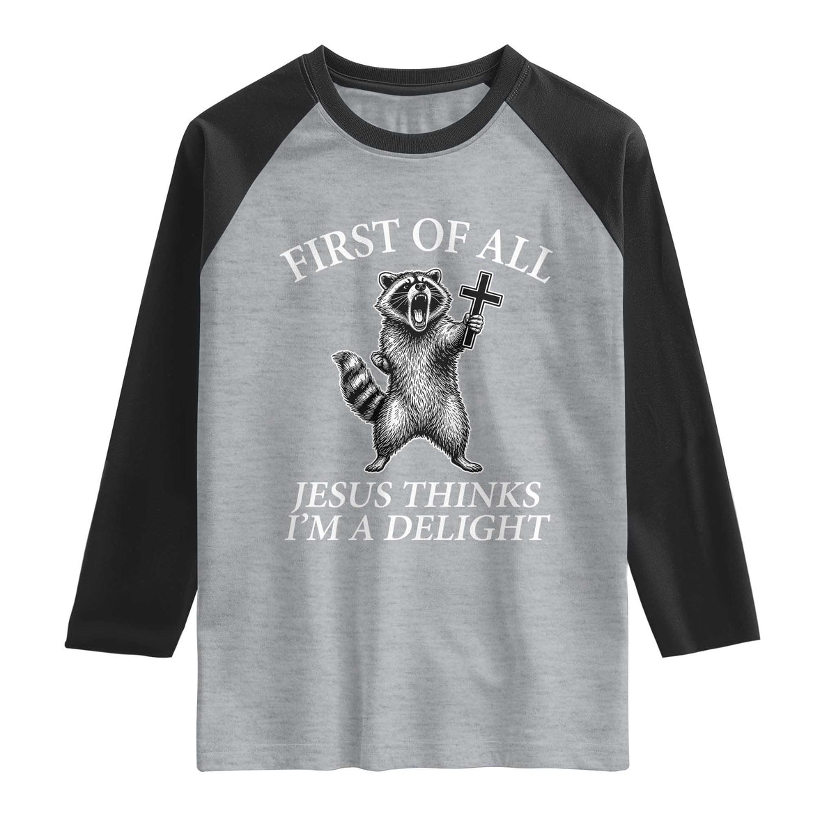 First of All Jesus Thinks I Am A Delight Raglan Shirt Funny Raccoon